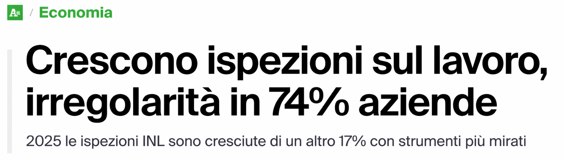 Titolo ANSA Economia: Crescono ispezioni sul lavoro, irregolarità in 74% aziende — 2025 le ispezioni INL sono cresciute di un altro 17% con strumenti più mirati